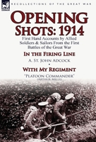 Opening Shots: 1914-First Hand Accounts by Allied Soldiers & Sailors from the First Battles of the Great War-In the Firing Line by A. 1782822224 Book Cover