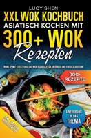 XXL Wok Kochbuch - Asiatisch kochen mit 300+Wok Rezepten: Woke up mit Street Food! Das Wok Kochbuch für Anfänger und Fortgeschrittene (German Edition) 3384048792 Book Cover