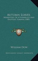 Autumn Leaves: Mementoes Of A Flowerless And Fruitless Summer 0548859256 Book Cover