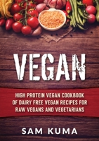 Vegan: High Protein Vegan Cookbook of Dairy Free Vegan Recipes for Raw Vegans and Vegetarians 1922300497 Book Cover