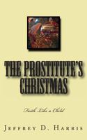 The Prostitute's Christmas: Faith Like a Child 1494773554 Book Cover