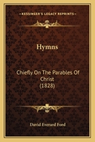 Hymns: Chiefly On The Parables Of Christ 1165528789 Book Cover