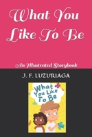 What You Like To Be: An Illustrated Storybook B09ZCCLKTT Book Cover