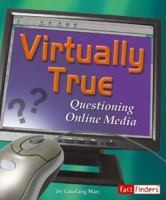 Virtually True: Questioning Online Media (Fact Finders) 0736867678 Book Cover