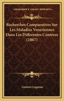 Recherches Comparatives Sur Les Maladies Veneriennes Dans Les Differentes Contrees (1867) 1146607199 Book Cover
