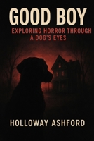 Good Boy: Exploring Horror Through a Dog’s B0FR3D48RB Book Cover