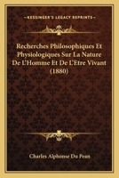 Recherches Philosophiques Et Physiologiques Sur La Nature De L'Homme Et De L'Etre Vivant (1880) 1148065571 Book Cover