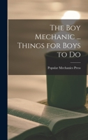 The Boy Mechanic ... Things for Boys to Do 1016340141 Book Cover