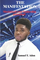 THE MANIFESTATION: MAXIMIZED YOUR LEADERSHIP POTENTIAL B0DPZYQ1KJ Book Cover