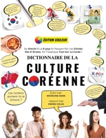 Dictionnaire De La Culture Coréenne: Du Kimchi À La K-Pop En Passant Par Les Clichés Des K-Drama. On T'explique Tout Sur La Corée ! B0BW2G3X1H Book Cover