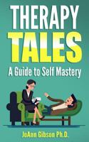 Therapy Tales: A Guide to Self Mastery 1546511334 Book Cover