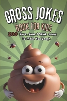 Gross Jokes Book For Kids: 200 Fart, Snot & Stink Jokes To Make You Laugh B0F5N84LHT Book Cover