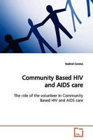 Community Based HIV and AIDS care: The role of the volunteer in Community Based HIV and AIDS care 3639163796 Book Cover