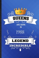Queens Are Born In 1988 Legend Incredible: Lined Notebook For Birthday Month Year. Ruled Journal For Wife Husband Anniversary. Unique Student Teacher Blank Composition Great For School Writing 1676677453 Book Cover