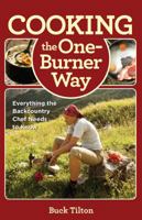 Cooking the One-Burner Way: Everything the Backcountry Chef Needs to Know 0762782110 Book Cover