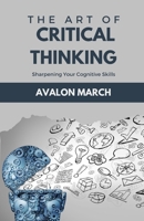 The Art of Critical Thinking: Sharpening Your Cognitive Skills B0F22LM5SK Book Cover