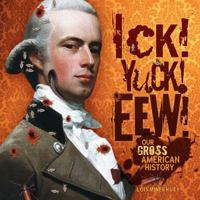 Ick! Yuck! Eew!: Our Gross American History (Nonfiction - Grades 4-8) 076139091X Book Cover