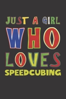 Just A Girl Who Loves Speedcubing: Speedcubing Lovers Girl Funny Gifts Dot Grid Journal Notebook 6x9 120 Pages 1676674349 Book Cover