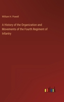 A History of the Organization and Movements of the Fourth Regiment of Infantry 3368128930 Book Cover