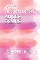 Love Heartbreak Anger Desire B08T4H7CTW Book Cover