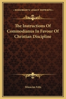 The Instructions Of Commodianus In Favour Of Christian Discipline 1162698349 Book Cover