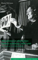 The Politics of Alternative Theatre in Britain, 1968-1990: The Case of 7:84 (Scotland) (Cambridge Studies in Modern Theatre) 0521034914 Book Cover