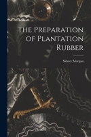 The Preparation of Plantation Rubber 1018558586 Book Cover