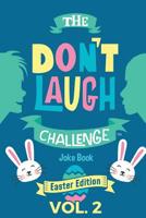 The Don't Laugh Challenge - Easter Edition Volume 2: A Hilarious and Interactive Joke Book for Boys and Girls Ages 6, 7, 8, 9, 10, and 11 Years Old - An Easter Basket Stuffer for Kids 1942915691 Book Cover