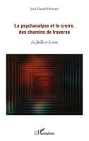 La psychanalyse et le croire, des chemins de traverse: La faille et le sens (French Edition) 2343093245 Book Cover