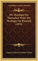Die Theologie Der Thatsachen Wider Die Theologie Der Rhetorik (1876) 1120432294 Book Cover