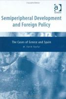 Semiperipheral Development and Foreign Policy: The Cases of Greece and Spain 1138722332 Book Cover