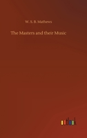 The Masters And Their Music: An Introduction To Music As Literature 1417964650 Book Cover