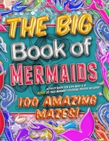 The Big Book of Mermaids! 100 Amazing Mazes! Activity Book for Kids Ages 4-8: Bonus 20 Page Mermaid Coloring Poster Included! 1706756631 Book Cover