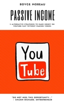 5 Alternative Strategies to Make Money on YouTue Fast Without Making Videos: How to Generate Passive Income on YouTube Effortlessly B085RPGH23 Book Cover