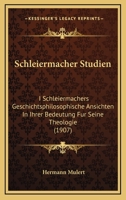 Schleiermacher Studien: I Schleiermachers Geschichtsphilosophische Ansichten In Ihrer Bedeutung Fur Seine Theologie (1907) 1144499615 Book Cover