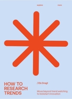 How to Research Trends (Revised Edition): Move Beyond Trendwatching to Kickstart Innovation 9063696825 Book Cover
