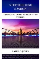 STEP THROUGH L0NDON: A Personal Guide To The City Of Stories B0F4N8SGCY Book Cover