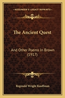 The Ancient Quest, and Other Poems in Brown 1104381605 Book Cover