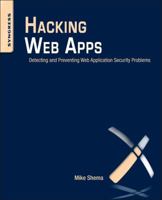Hacking Web Apps: Detecting and Preventing Web Application Security Problems 159749951X Book Cover