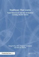 Healthcare That Learns: Value-Based Care and the AI-Enabled Learning Health System 1041256442 Book Cover