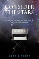 Consider the Stars: A Collection of Sketches and Lesson Plans for the Faith-Based Dramatist 146857423X Book Cover