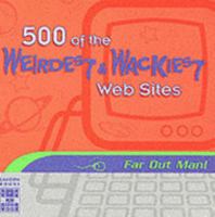 500 Of The Weirdest & Wackiest Web Sites (Internet Guides) 1902813294 Book Cover