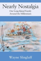 Nearly Nostalgia: Our Long Island Family Around the Millennium 1977271405 Book Cover