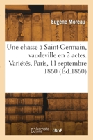 Une chasse à Saint-Germain, vaudeville en 2 actes. Variétés, Paris, 11 septembre 1860 2418296970 Book Cover