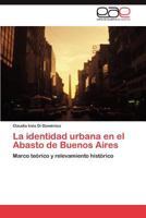 La Identidad Urbana En El Abasto de Buenos Aires 3848476258 Book Cover