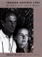 Through Another Lens: My Years With Edward Weston 0865475393 Book Cover