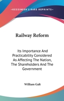 Railway Reform: Its Importance and Practicability Considered as Affecting the Nation, the Shareholders, and the Government 1430499915 Book Cover