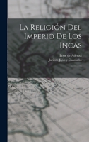 La religión del imperio de los incas: 1 1019261544 Book Cover