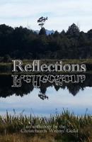 Reflections: An Anthology from the Christchurch Writers' Guild 1499345011 Book Cover