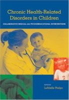 Chronic Health-related Disorders in Children: Collaborative Medical And Psychoeducational Interventions 1591474086 Book Cover